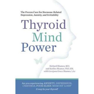 Thyroid Mind Power The Proven Cure for Hormone Related Depression, Anxiety, and Memory Loss