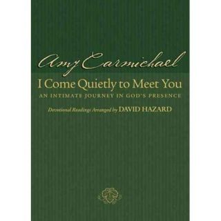 I Come Quietly to Meet You An Intimate Journey in God's Presence