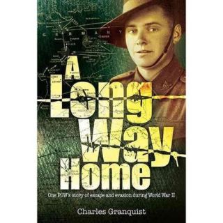 A Long Way Home One POW's Story of Escape and Evasion During World War II