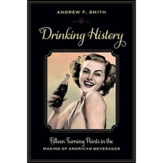 Drinking History Fifteen Turning Points in the Making of American Beverages