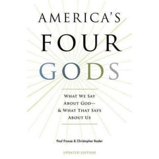 America's Four Gods What We Say About God   & What That Says About Us