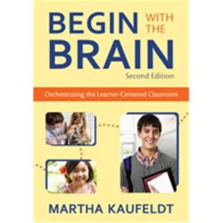 Begin With The Brain Orchestrating The Learner Centered Classroom, Paperback