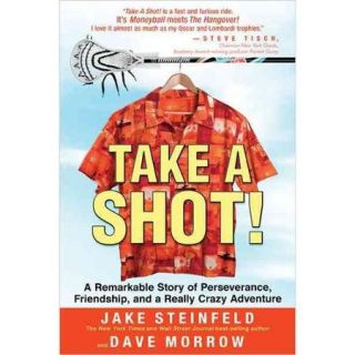 Take a Shot A Remarkable Story of Perseverance, Friendship and a Really Crazy Adventure