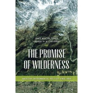 The Promise of Wilderness American Environmental Politics Since 1964