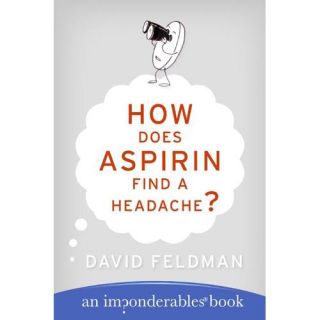 How Does Aspirin Find A Headache? An Imponderables Book