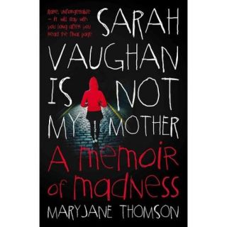 Sarah Vaughan is Not My Mother A Memoir of Madness
