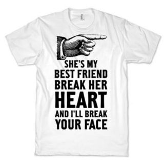 White Shes My Best Friend Break Her Heart And Ill Break Your Face Tshirt Size L