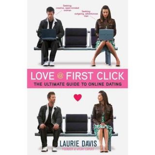 Love @ First Click The Ultimate Guide to Online Dating