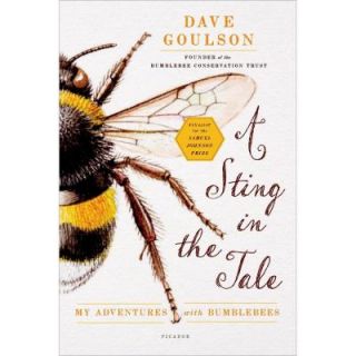 A Sting in the Tale My Adventures with Bumblebees 9781250048370