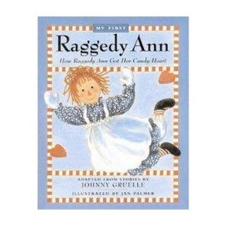 How Raggedy Ann Got Her Candy Heart ( My First Raggedy Ann) (Paperback