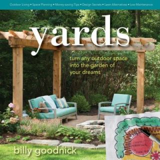 Yards Turn Any Outdoor Space into the Garden of Your Dreams 9780985562212