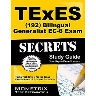 TExES (192) Bilingual Generalist EC 6 Exam Secrets Study Guide  TExES Test Review for the TX Examinations of Educator St& ards