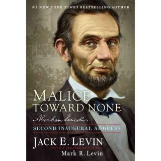 Malice Toward None Abraham Lincoln's Second Inaugural Address