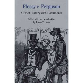 Plessy V. Ferguson A Brief History With Documents