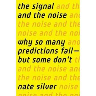 The Signal and the Noise Why Most Predictions Fail  but Some Don't