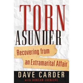 Torn Asunder Recovering from an Extramarital Affairs