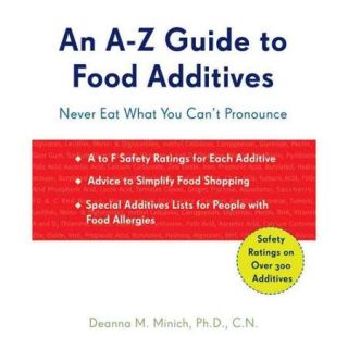 An A Z Guide to Food Additives Never Eat What You Can't Pronounce