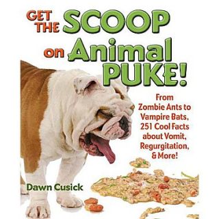 Get the Scoop on Animal Puke From Zombie Ants to Vampire Bats, 251 Cool Facts about Vomit, Regurgitation, & More