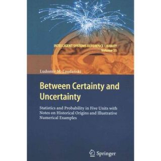 Between Certainty and Uncertainty Statistics and Probability in Five Units With Notes on Historical Origins and Illustrative Numerical Examples