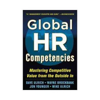 Global HR Competencies Mastering Competitive Value from the Outside In