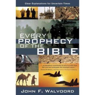 Every Prophecy of the Bible Clear Explanations for Uncertain Times