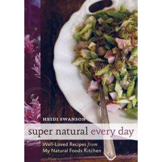 Super Natural Every Day Well loved Recipes from My Natural Foods