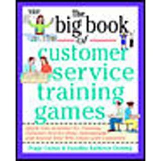 The Big Book of Customer Service Training Games Quick, Fun Activities for Training Customer Service Reps, Salespeople, and Anyone Else Who Deals With Customers