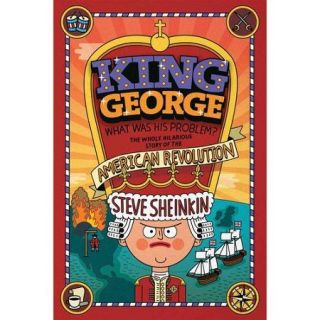 King George, What Was His Problem? The Whole Hilarious Story of the Revolution