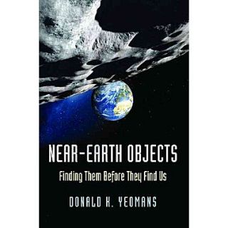 Near Earth Objects Finding Them Before They Find Us Donald K. Yeomans Hardcover