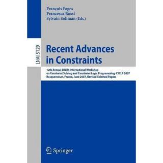 Recent Advances in Constraints 12th Annual Ercim International Workshop on Constraint Solving and Contraint Logic Programming, Csclp 2007 Rocquencourt, France, June 7 8, 2007 Revise