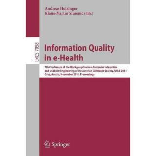 Information Quality in e Health 7th Conference of the Workgroup Human Computer Interaction and Usability Engineering of the Austrian Computer Society, USAB 2011, Graz, Austria, Novem