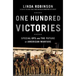 One Hundred Victories Special Ops and the Future of American Warfare
