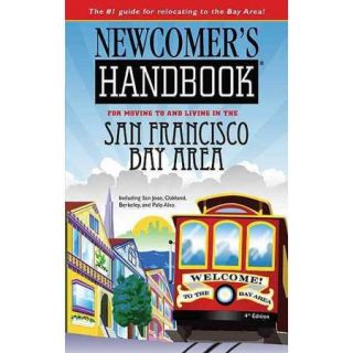 Newcomer's Handbook for Moving to and Living in the San Francisco Bay Area Including San Jose, Oakland, Berkeley, and Palo Alto