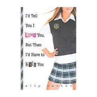 Tell You I Love You, but Then Id Ha ( Gallagher Girls) (Hardcover