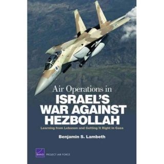 Air Operations in Israel's War Against Hezbollah Learning from Lebanon and Getting It Right in Gaza