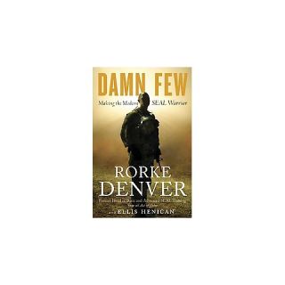 Dam* Few Making the Modern SEAL Warrior by Rorke Denver (Hardcover