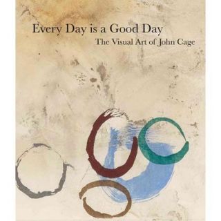 Every Day Is a Good Day The Visual Art of John Cage