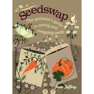 Seedswap The Gardener's Guide to Saving and Swapping Seeds 9781611800913