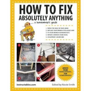 How to Fix Absolutely Anything A Homeowner's Guide 9781629141862