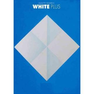 White Plus In This Beautifully Crafted Book, Belgian Artist Shows That Simple Cut Out Paper Shapes Can Intrigue and Excite, A Book for Anyone Interested in the A