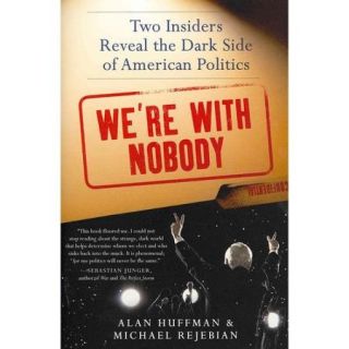 We're With Nobody Two Insiders Reveal the Dark Side of American Politics