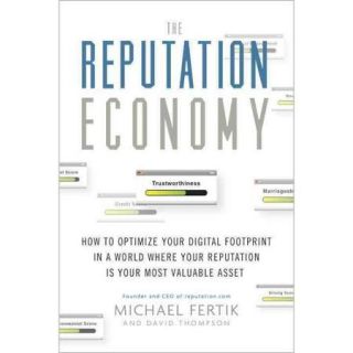 The Reputation Economy How to Optimize Your Digital Footprint in a World Where Your Reputation Is Your Most Valuable Asset