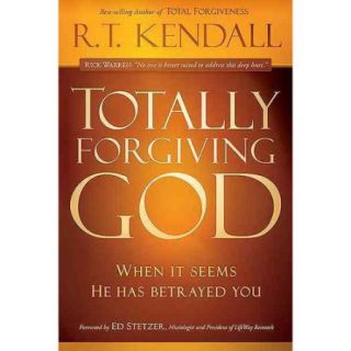 Totally Forgiving God What to Do When It Seems He Has Betrayed You